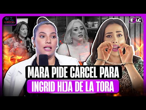 MARA PIDE CÁRCEL PARA INGRID HIJA DE LA TORA AUNQUE ELLA PIDA PERDÓN “DEBEN PONER UN EJEMPLO”
