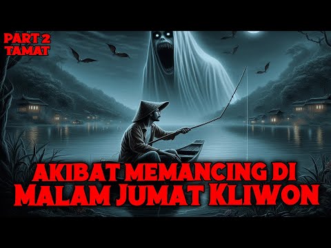 KISAH SERAM❗ DITERROR SAMPE RUMAH!! AKIBAT MEMANCING DI MALAM JUMAT KLIWON PART 2 TAMAT