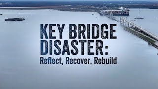 YouTube video thumbnail:  KEY Bridge Disaster: Reflect, Recover, Rebuild