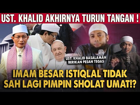 IMAM BESAR MASJID ISTIQLAL TIDAK PANTAS LAGI PIMPIN SHOLAT!? UST KHALID BASALAMAH TEGAS KATAKAN INI