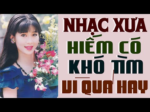 LK 30 Bài Nhạc Xưa HIẾM CÓ KHÓ TÌM Vì Quá Hay - Nhạc Vàng Xưa Chọn Lọc Vang Bóng Một Thời