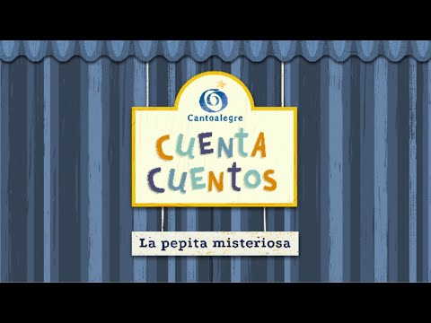 Cuenta Cuentos - La pepita misteriosa - Cantoalegre