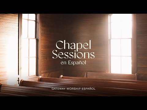 Chapel Sessions en Español (Álbum Completo) | Gateway Worship Español