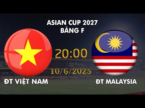 🔴BÌNH LUẬN TRỰC TIẾP VIỆT NAM VS MALAYSIA: BẢNG F ASIAN CUP 2027