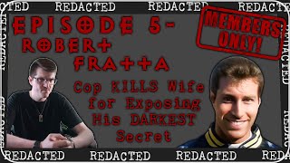 Episode 5: Robert Fratta - Cop KILLS Wife for Exposing His DARKEST Secret