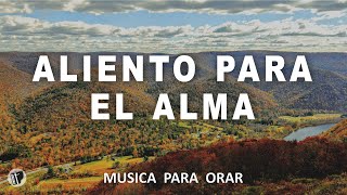 ALIENTO PARA EL ALMA - MUSICA INSTRUMENTAL PARA ORAR **SIN ANUNCIOS INTERMEDIOS - PIANO PARA ORAR