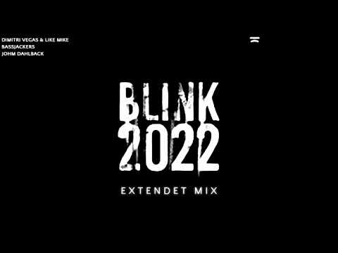Blink 2022 (Extendet Mix)- Dimitri Vegas & Like Mike, Bassjackers, John Dahlback