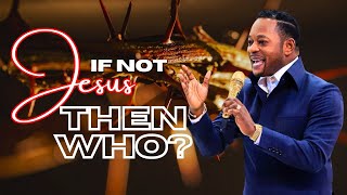 If Not JESUS, Then Who? - Pastor Alph LUKAU