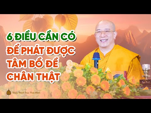 6 điều cần có để phát tâm Bồ đề chân thật | Thầy Thích Trúc Thái Minh