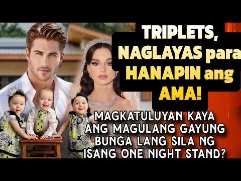 TRIPLETS, NAGLAYAS PARA HANAPIN ANG AMA!   BUNGA PALA SILA NG ISANG ONE NIGHT STAND?