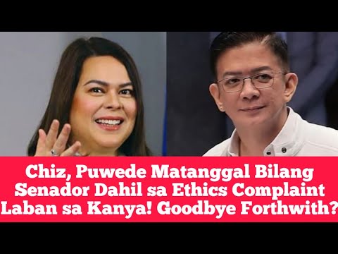 Chiz, Puwede Matanggal Bilang Senador Dahil sa Ethics Complaint Laban sa Kanya! Goodbye Forthwith?