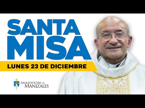 MISA DE HOY lunes 23 de diciembre de 2024 Padre Rigoberto Rivera Ocampo, Arquidiócesis de Manizales