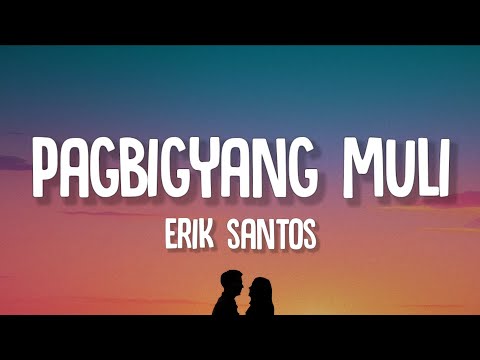 Erik Santos - Pagbigyang Muli (Lyrics)