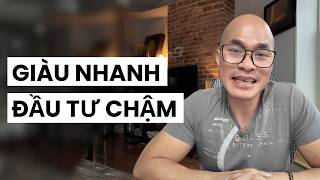 Cách duy nhất để GIÀU NHANH là ĐẦU TƯ CHẬM!