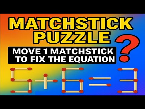 Matchstick Puzzles - Move Only 1 Matchstick to Fix the Equation
