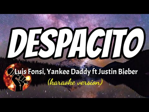 DESPACITO – LUIS FONSI, YANKEE DADDY FT JUSTIN BEIBER (karaoke version)