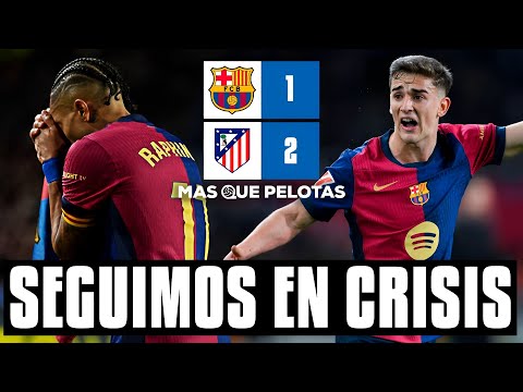 🚨DERROTA DURÍSIMA DEL BARÇA 1-2 CON EL ATLETI EN EL MINUTO 96 | SITUACIÓN CRÍTICA ¿QUÉ ESTÁ PASANDO?