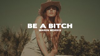 Maren Morris - be a bitch (Lyrics)