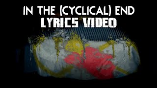 In The (Cyclical) End [ LYRICS VIDEO ]