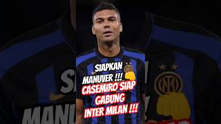 SIAPKAN MANUVER 🔥 Inter Siap Angkut Casemiro 🔵⚫ #beritaintermilan #intermilan #shorts #transfer