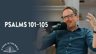 A Year In The Bible Episode 175 - Psalm 101-105