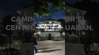 Caminando por el Centro de Tehuacán, Puebla