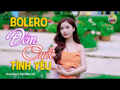 Đêm Cuối Tình Yêu, Buồn Làm Chi Em Ơi – Vì Nghèo Em Phụ Tình Anh, Bolero Mới Nhất Nghe Cực Thấm