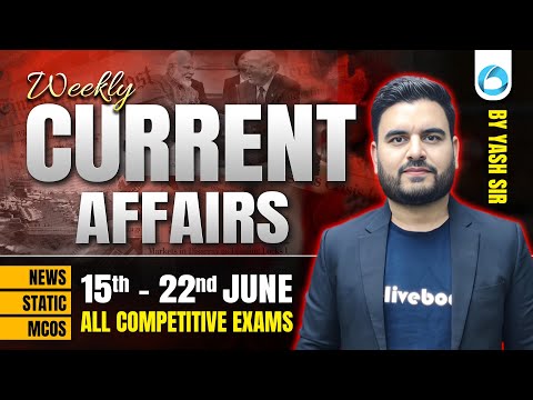 15th - 22nd June 2025 Weekly Current Affairs 🔥 | Most Important for All Exams | By Yash Sir