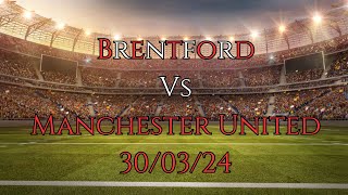 Brentford 1 Vs 1 Manchester United Post Match 30/03/24