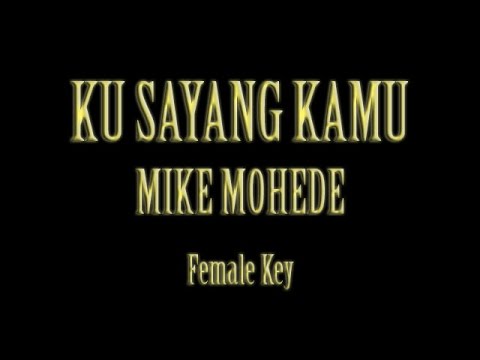 Ku Sayang Kamu Mike Mohede Karaoke Female Key