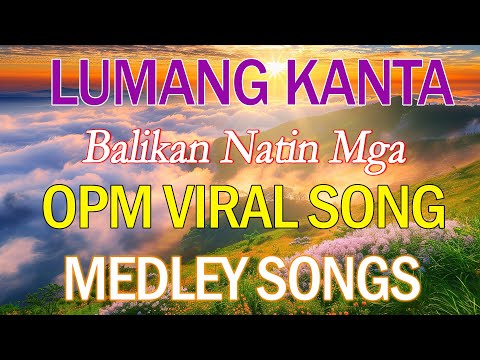 Lumang Kanta Balikan Natin Mga - OPM VIRAL SONGS ~ Tagalog Love Songs Medley Nonstop 60s 70s 80s