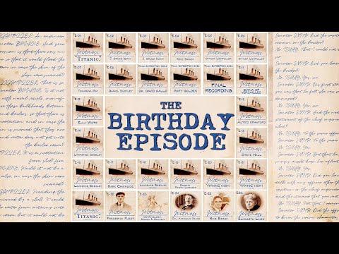 WITNESS TITANIC - The Birthday Episode!