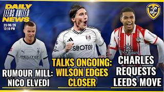 Leeds United Close In On Wilson | Charles Asks To Join, Fixture Request & Rumour Mill