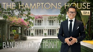 TẬP 4: HAMPTONS HOUSE. Room Tour. Khám phá vẻ đẹp sang trọng của ngôi nhà được Thái Công thiết kế.
