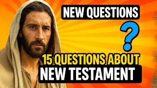 Can You Really Answer These 15 Challenging NEW TESTAMENT Bible Questions