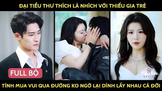 Đại tiểu thư thích là nhích với thiếu gia trẻ tính mua vui qua đường ko ngờ lại dính lấy nhau cả đời