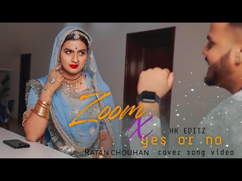 Zoom x yes or no - Ratan chouhan | Latest cover song video | HK EDITZ