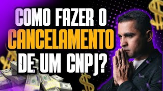 COMO FAZER O CANCELAMENTO DE UM CNPJ?