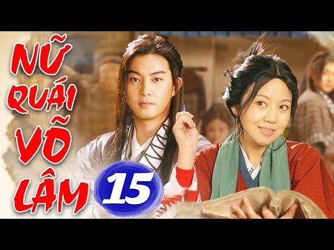 Nữ Quái Võ Lâm - Tập 15 | Phim Bộ Cổ Trang Trung Quốc Hay Nhất Thuyết Minh