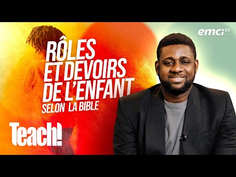 Explorez les rôles et les responsabilités de l'enfant selon la Bible - Teach! - Athoms Mbuma -REDIFF