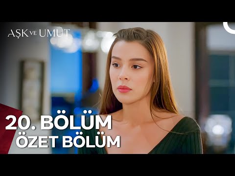 Aşk ve Umut Özet Bölümler - 20. Bölüm