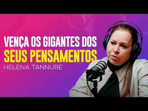 Helena Tannure | VENÇA OS GIGANTES DOS SEUS PENSAMENTOS