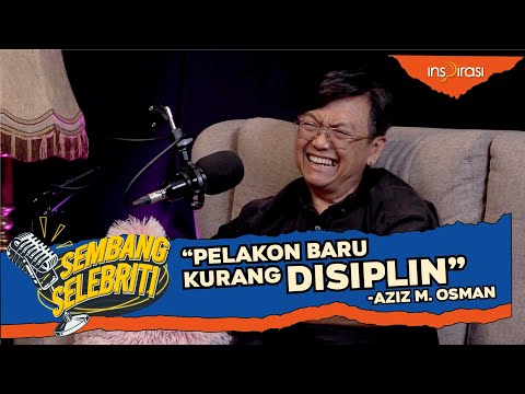 #sembangelebriti: "Artis baru, Kurang disiplin" Aziz M Osman