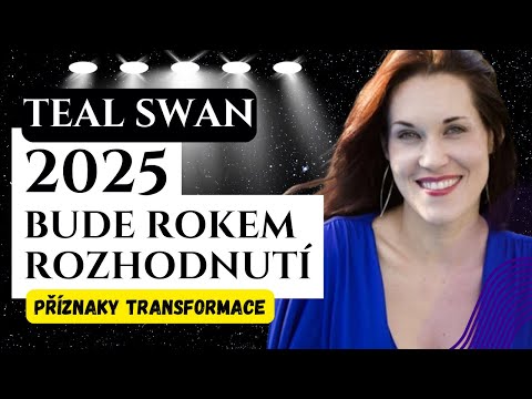 2025 - Teal Swan: BUDE TO ROK ROZHODNUTÍ Příznaky transformace hlas: Ondřej Brož OSOBNÍ ROZVOJ