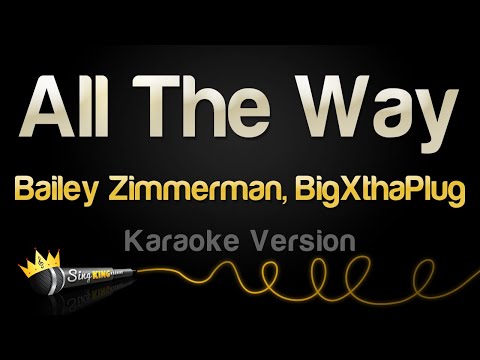Bailey Zimmerman, BigXthaPlug – All The Way (Karaoke Version)