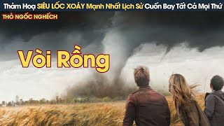 [Review Phim] Thảm Hoạ SIÊU LỐC XOÁY Mạnh Nhất Lịch Sử Cuốn Bay Tất Cả Mọi Thứ