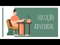 Locuções Adverbiais e Suas Funções
