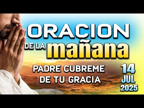 ORACION DE MAÑANA - Señor derrama de tu bendicion y luz