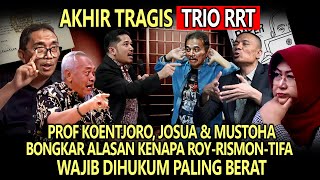 AKHIR TRAGIS ❗PROF KOENTJORO, JOSUA, MUSTOHA BONGKAR ALASAN KENAPA TRIO RRT WAJIB DIHUKUM BERAT🔴