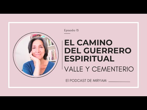 EL CAMINO DEL GUERRERO ESPIRITUAL:  Valle y Cementerio 🎧 Nuevo Podcast!!